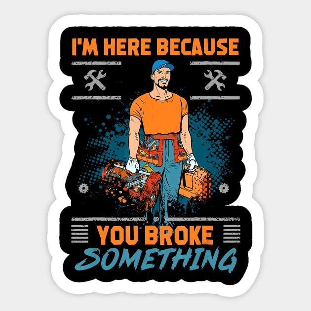 Im here because you broke something funny satire Sticker by Tianna Bahringer